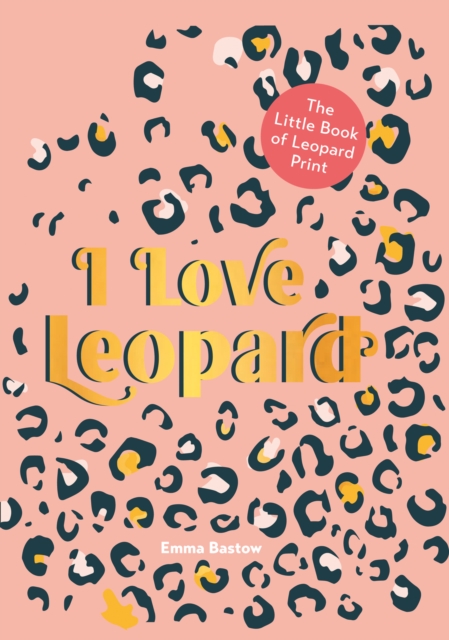 I LOVE LEOPARD : The Little Book of Leopard Print, EPUB eBook