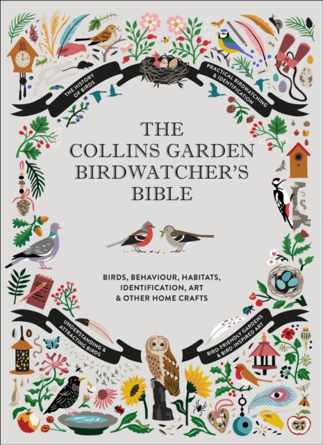 The Collins Garden Birdwatcher’s Bible : A Practical Guide to Identifying and Understanding Garden Birds, Hardback Book
