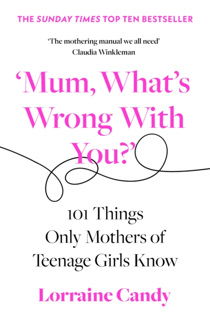 'Mum, What's Wrong with You?' : 101 Things Only Mothers of Teenage Girls Know, EPUB eBook
