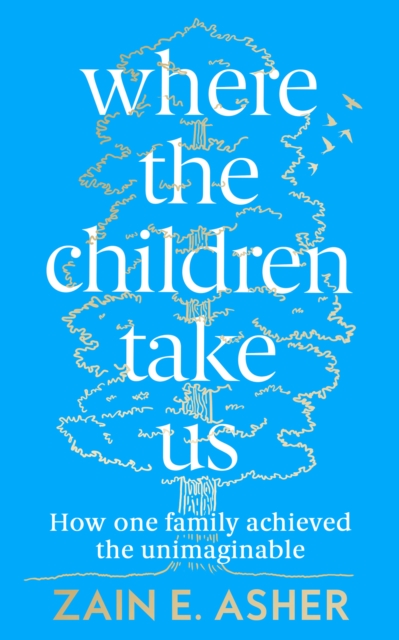 Where the Children Take Us : How One Family Achieved the Unimaginable, Hardback Book