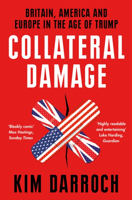 Collateral Damage : Britain, America and Europe in the Age of Trump, Paperback / softback Book
