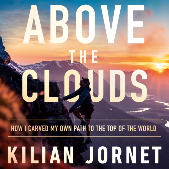Above the Clouds : How I Carved My Own Path to the Top of the World, eAudiobook MP3 eaudioBook