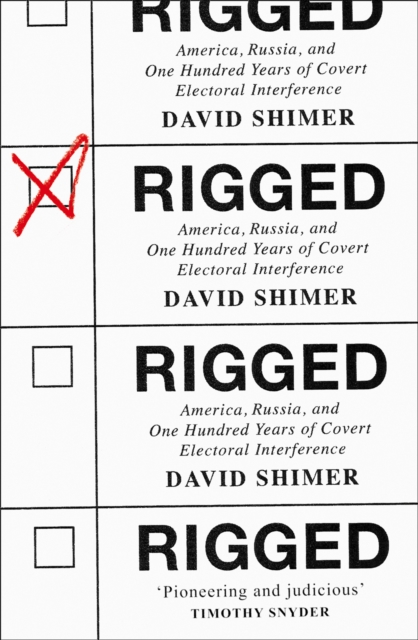 Rigged : America, Russia and 100 Years of Covert Electoral Interference, Hardback Book
