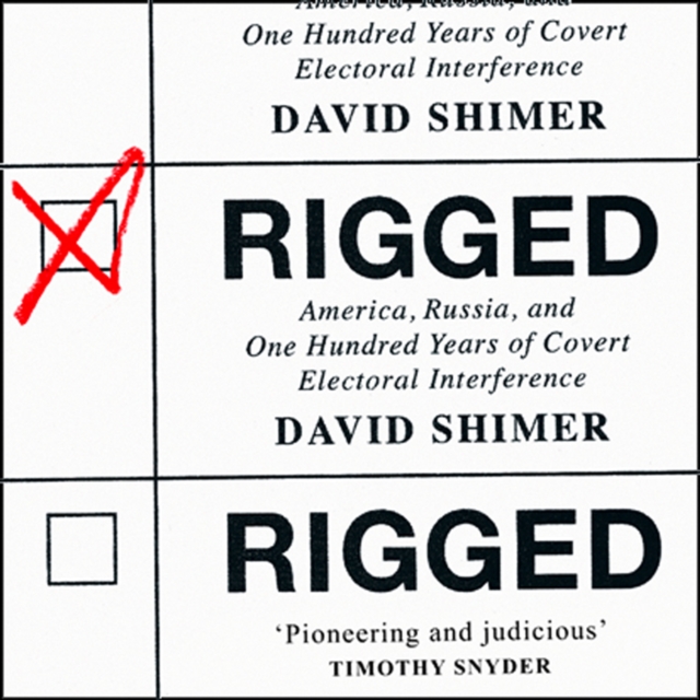 Rigged : America, Russia and 100 Years of Covert Electoral Interference, eAudiobook MP3 eaudioBook