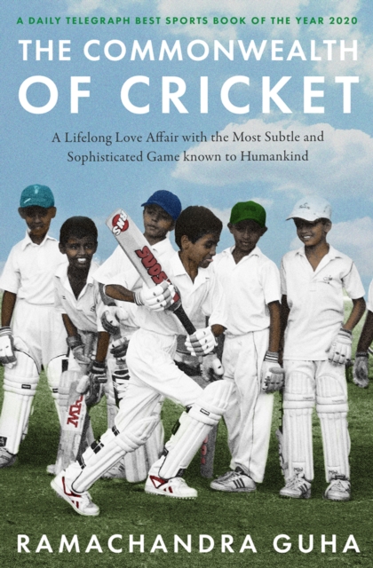 The Commonwealth of Cricket : A Lifelong Love Affair with the Most Subtle and Sophisticated Game Known to Humankind, EPUB eBook