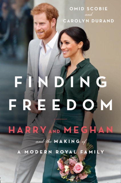 Finding Freedom : Harry and Meghan and the Making of a Modern Royal Family, Hardback Book