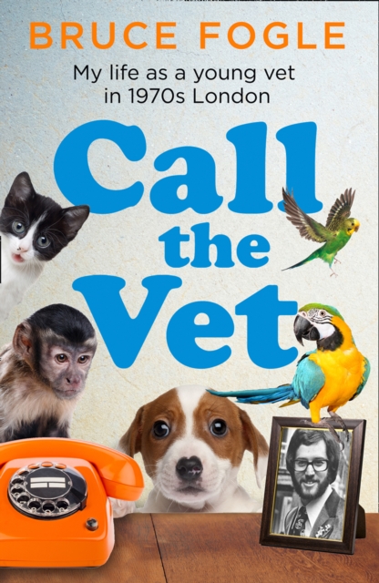 Call the Vet : My Life as a Young Vet in 1970s London, Hardback Book
