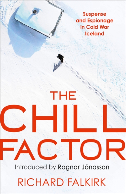 The Chill Factor : Suspense and Espionage in Cold War Iceland, Paperback / softback Book