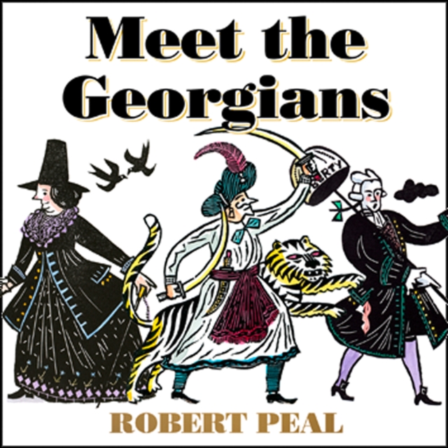 Meet the Georgians : Epic Tales from Britain's Wildest Century, eAudiobook MP3 eaudioBook