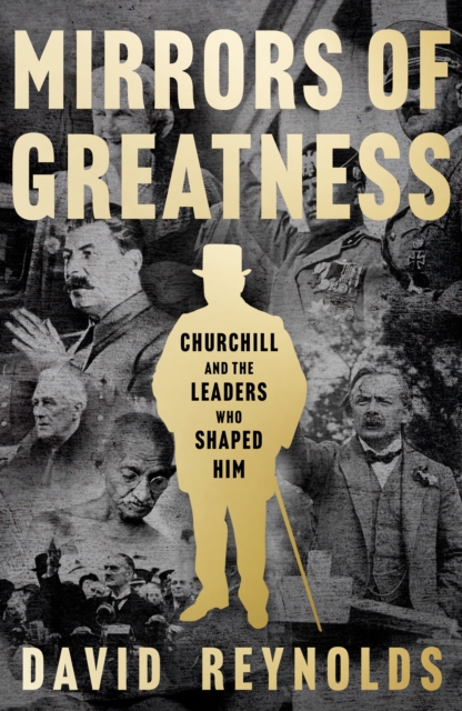 Mirrors of Greatness : Churchill and the Leaders Who Shaped Him, EPUB eBook