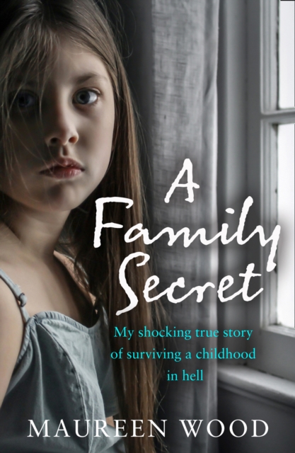A Family Secret : My Shocking True Story of Surviving a Childhood in Hell, Paperback / softback Book
