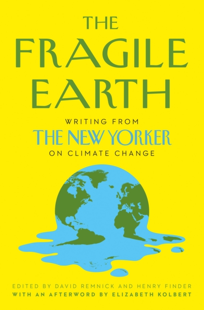 The Fragile Earth : Writing from the New Yorker on Climate Change, Paperback / softback Book