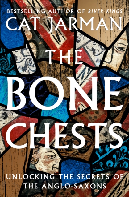 The Bone Chests : Unlocking the Secrets of the Anglo-Saxons, EPUB eBook