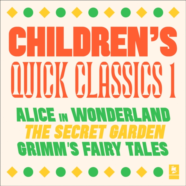 Quick Classics Collection: Children's 1 : Alice in Wonderland, The Secret Garden, Grimm's Fairy Tales, eAudiobook MP3 eaudioBook