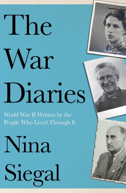 The War Diaries : World War II Written by the People Who Lived Through It, EPUB eBook
