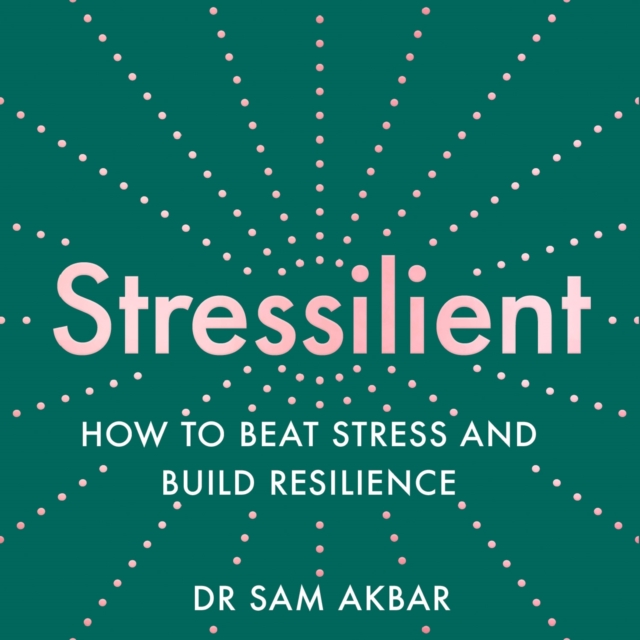 Stressilient : How to Beat Stress and Build Resilience, eAudiobook MP3 eaudioBook