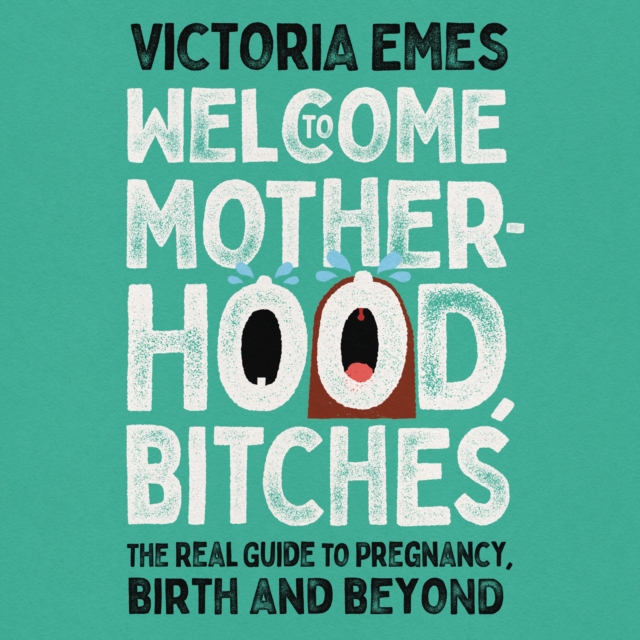 Welcome to Motherhood, Bitches : The Real Guide to Pregnancy, Birth and Beyond, eAudiobook MP3 eaudioBook