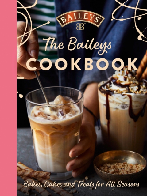 The Baileys Cookbook : Bakes, Cakes and Treats for All Seasons, Hardback Book