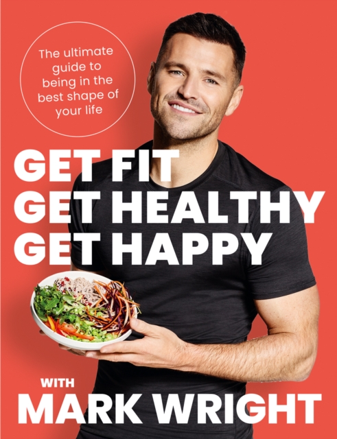 Get Fit, Get Healthy, Get Happy : The Ultimate Guide to Being in the Best Shape of Your Life, Paperback / softback Book