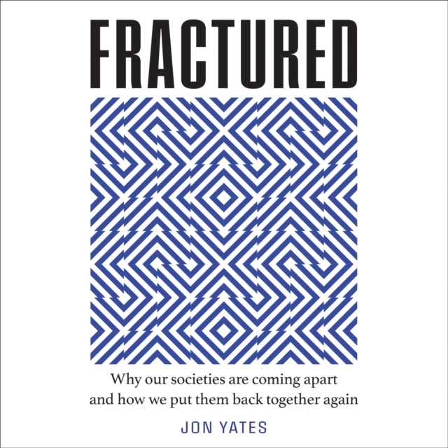 Fractured: Why our societies are coming apart and how we put them back together again, eAudiobook MP3 eaudioBook