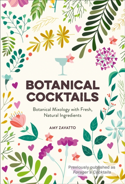 Botanical Cocktails : Botanical Mixology with Fresh, Natural Ingredients, Hardback Book