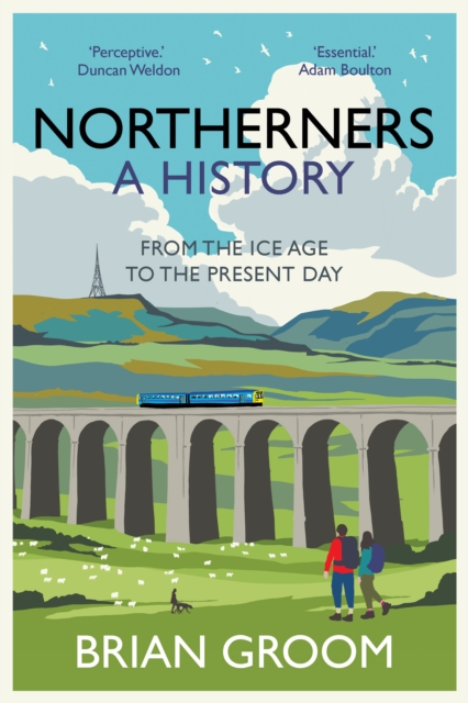 Northerners : A History, from the Ice Age to the Present Day, Hardback Book