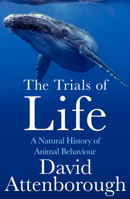 The Trials of Life : A Natural History of Animal Behaviour, EPUB eBook
