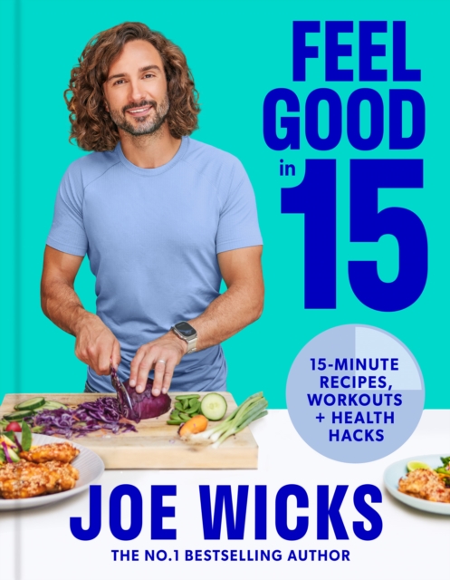 Feel Good in 15 : 15-Minute Recipes, Workouts + Health Hacks, EPUB eBook