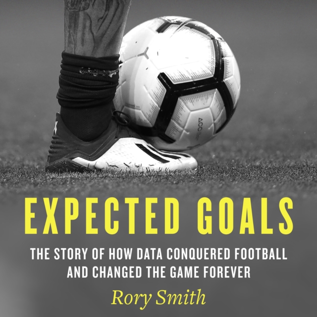 Expected Goals : The Story of How Data Conquered Football and Changed the Game Forever, eAudiobook MP3 eaudioBook