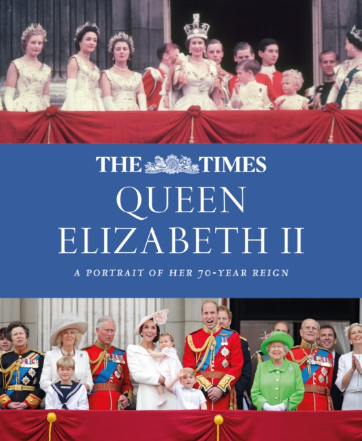 The Times Queen Elizabeth II : A Portrait of Her 70-Year Reign, Hardback Book