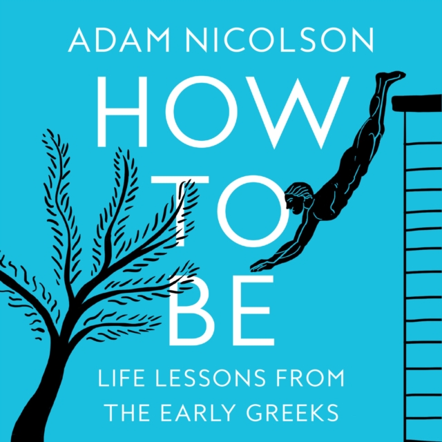How to Be : Life Lessons from the Early Greeks, eAudiobook MP3 eaudioBook