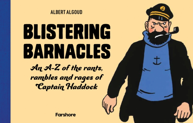 Blistering Barnacles: An A-Z of The Rants, Rambles and Rages of Captain Haddock, Hardback Book