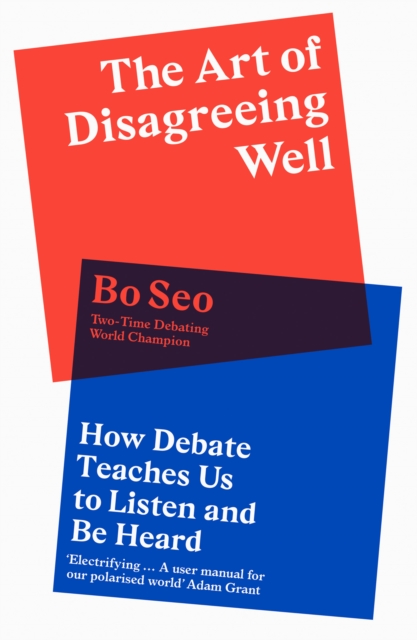 The Art of Disagreeing Well : How Debate Teaches Us to Listen and be Heard, Hardback Book