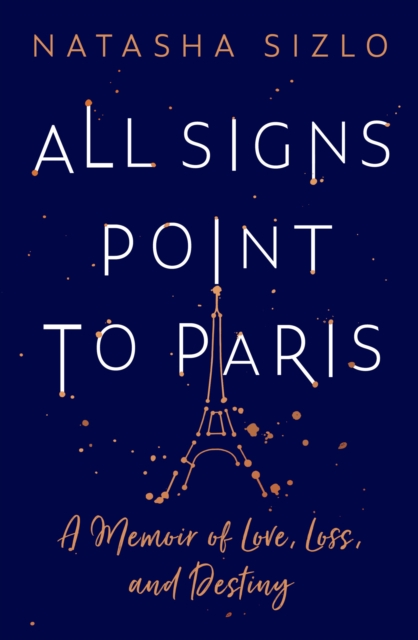 All Signs Point to Paris : A Memoir of Love, Loss and Destiny, EPUB eBook