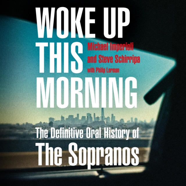 Woke Up This Morning : The Definitive Oral History of the Sopranos, eAudiobook MP3 eaudioBook