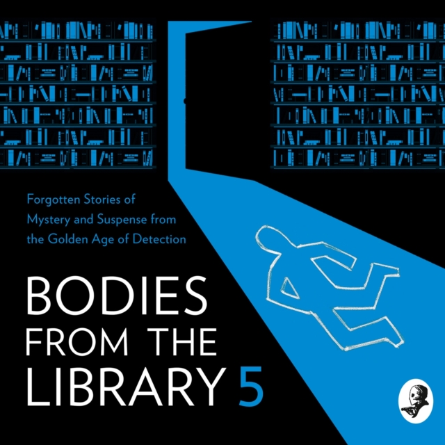 Bodies from the Library 5 : Forgotten Stories of Mystery and Suspense from the Golden Age of Detection, eAudiobook MP3 eaudioBook