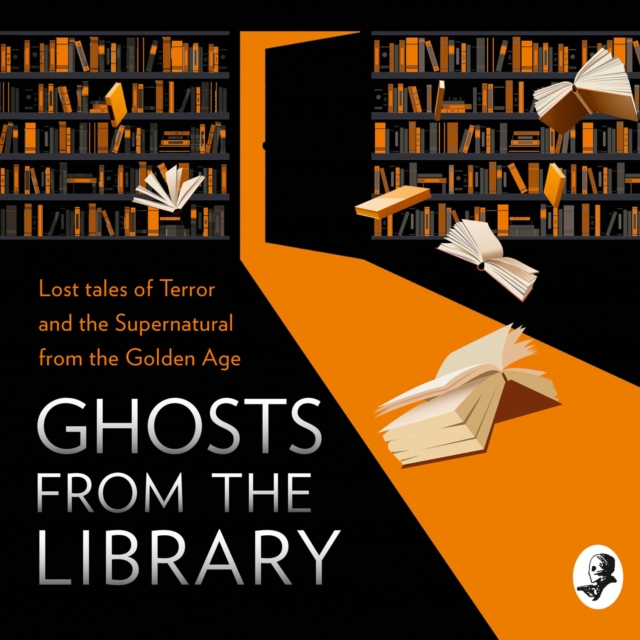 A Ghosts from the Library : Lost Tales of Terror and the Supernatural, eAudiobook MP3 eaudioBook