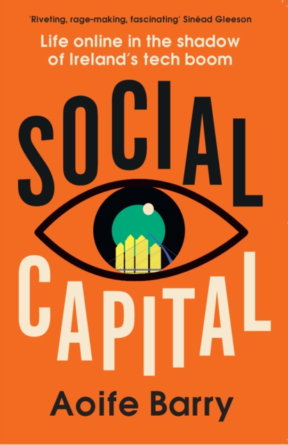 Social Capital : Life Online in the Shadow of Ireland’s Tech Boom, Paperback / softback Book