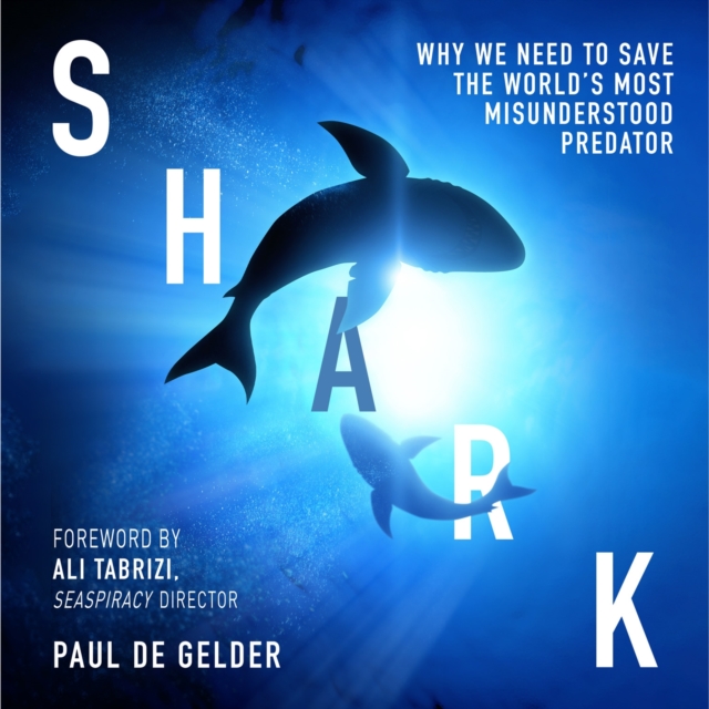 Shark : Why We Need to Save the World’s Most Misunderstood Predator, eAudiobook MP3 eaudioBook