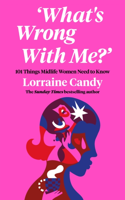 ‘What’s Wrong With Me?’ : 101 Things Midlife Women Need to Know, Hardback Book