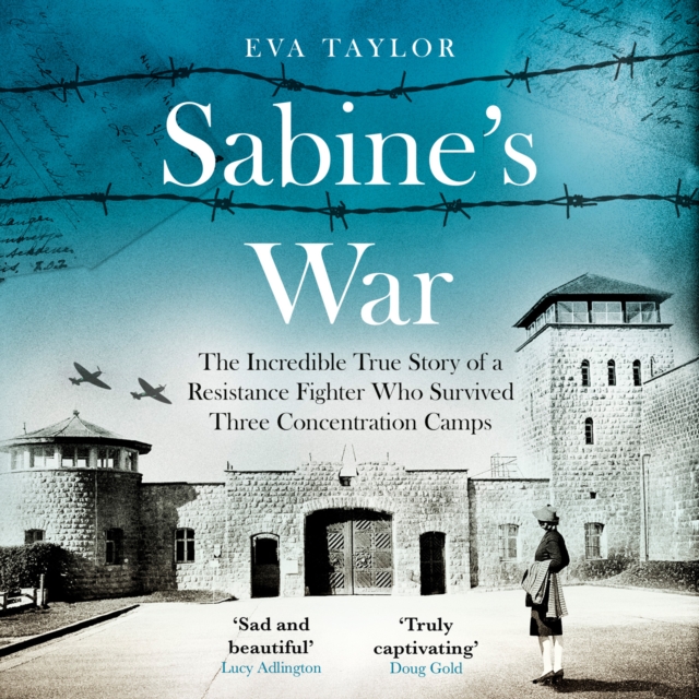 Sabine's War : The Incredible True Story of a Resistance Fighter Who Survived Three Concentration Camps, eAudiobook MP3 eaudioBook