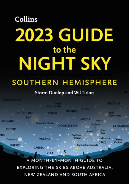 2023 GUIDE TO THE NIGHT SKY SOUTHERN HEMISPHERE : A Month-by-Month Guide to Exploring the Skies Above Australia, New Zealand and South Africa, Paperback / softback Book