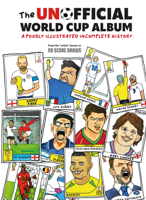 The Unofficial World Cup Album : A Poorly Illustrated Incomplete History, Hardback Book