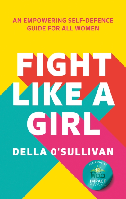 Fight Like a Girl : An Empowering Self-Defence Guide for All Women, Paperback / softback Book