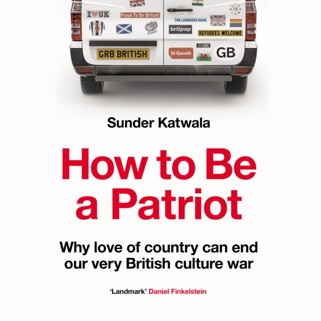 How to Be a Patriot : Why Love of Country Can End Our Very British Culture War, eAudiobook MP3 eaudioBook