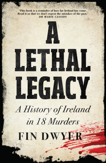 A Lethal Legacy : A History of Ireland in 18 Murders, Hardback Book
