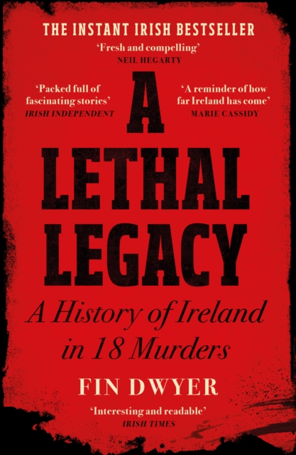 A Lethal Legacy : A History of Ireland in 18 Murders, Paperback / softback Book