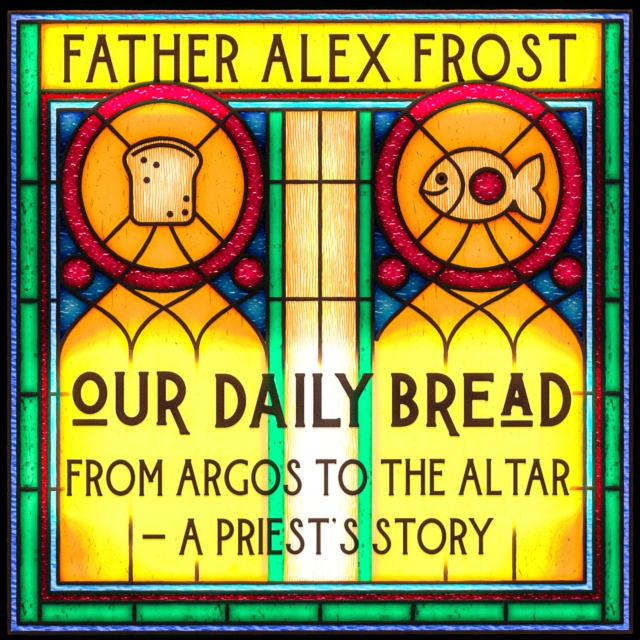 Our Daily Bread : From Argos to the Altar – a Priest's Story, eAudiobook MP3 eaudioBook