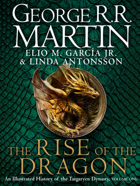 The Rise of the Dragon : An Illustrated History of the Targaryen Dynasty, Hardback Book