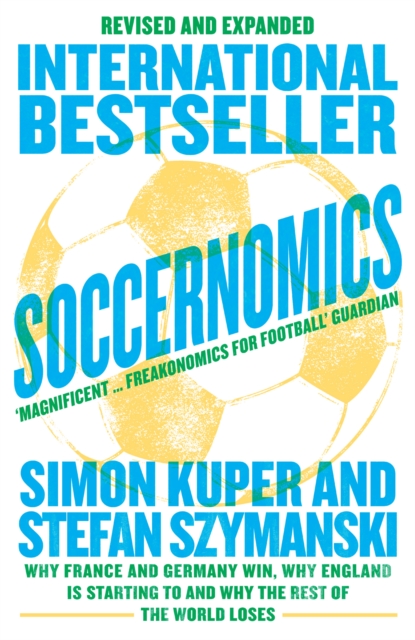 Soccernomics (2022 World Cup Edition) : Why France and Germany Win, Why England is Starting to and Why the Rest of the World Loses, Paperback / softback Book